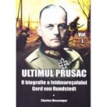 Ultimul prusac. O biografie a feldmareșalului Gerd von Rundstedt. Vol. 1