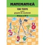 Matematică. 130 teste pentru grupele de excelență. Clasa a IV-a
