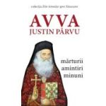 Avva Justin Pârvu. Mărturii, amintiri, minuni