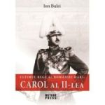 Carol al II-lea. Ultimul rege al României Mari