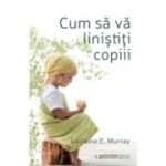 Cum să vă liniștiți copiii