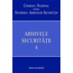 Arhivele Securității. Vol. 4