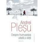 Despre frumuseţea uitată a vieţii