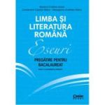 Eseuri. Limba și literatura română. Pregătire pentru bacalaureat