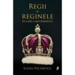Regii și reginele pe care i-am cunoscut