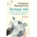 Aceiași noi. Când sensul viitorului e în trecutul nostru