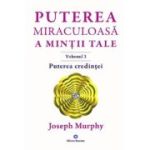 Puterea credinței. Puterea miraculoasă a minții tale. Vol. 3