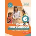 Ghidul profesorului. Elemente-cheie și strategii. Limba și literatura română. Clasa a VI-a