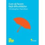 Cum să facem fața dificultăților