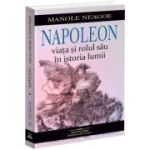 Napoleon. Viața și rolul său în istoria lumii