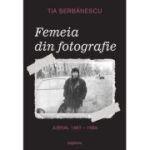 Femeia din fotografie. Jurnal 1987 - 1989 Tia Șerbănescu