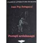 Povești ardelenești. Ioan Pop Reteganul