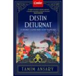 Destin deturnat. O istorie a lumii prin ochii Islamului