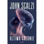Ultima colonie. Seria RĂZBOIUL BĂTRÂNILOR. Partea a III-a