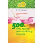 500 de rețete naturale pentru sănătate și frumusețe