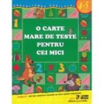 O carte mare de teste pentru cei mici. 4-5 ani