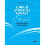 Limba și literatura română. Eseuri. Pregătire pentru bacalaureat