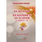 Să învăţăm să adunăm şi să scădem. Clasele I-IV. Probleme de tip grilă