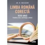 Limba română corectă. Teste-grilă. Fonetică, lexic, morfologie, sintaxă