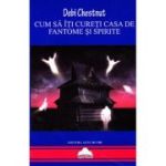 Cum să îţi cureţi casa de fantome şi spirite