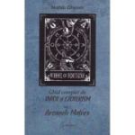 Ghid complet de tarot si ezoterism. Vol. 1. Arcanele Majore