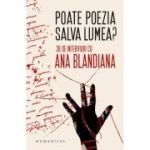 Poate poezia salva lumea? 36 de interviuri cu Ana Blandiana