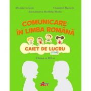 COMUNICARE IN LIMBA ROMANA. CAIET DE LUCRU CLASA A III-A