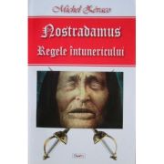 NOSTRADAMUS. REGELE INTUNERICULUI