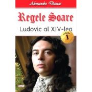 REGELE SOARE. LUDOVIC AL XIV-LEA. VOLUMUL 1