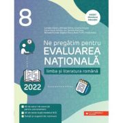 LIMBA SI LITERATURA ROMANA. CLASA A VIII-A. NE PREGATIM PENTRU EVALUAREA NATIONALA 2022