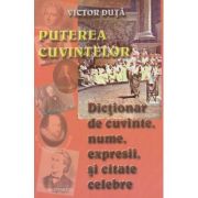 PUTEREA CUVINTELOR. DICTIONAR DE CUVINTE, NUME, EXPRESII SI CITATE CELEBRE