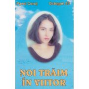 NOI TRAIM IN VIITOR