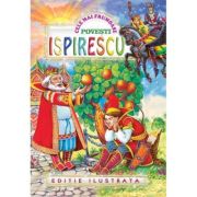 CELE MAI FRUMOASE POVESTI ISPIRESCU. EDITIE ILUSTRATA