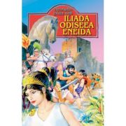 ILIADA. ODISEEA. ENEIDA. REPOVESTITE PENTRU COPII