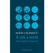 A CITI, A RECITI. CATRE O POETICA A (RE)LECTURII