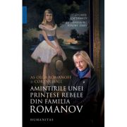 AMINTIRILE UNEI PRINTESE REBELE DIN FAMILIA ROMANOV