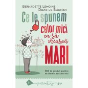 CE LE SPUNEM CELOR MICI CA SA CREASCA MARI