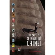 CELE SAPTEZECI DE MINUNI ALE CHINEI