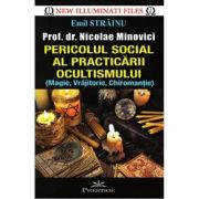 PERICOLUL SOCIAL AL PRACTICARII OCULTISMULUI. PROF. DR. NICOLAE MINOVICI