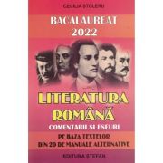 BACALAUREAT 2022. LITERATURA ROMANA. Comentarii si eseuri pe baza textelor din 20 de manuale alternative