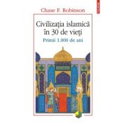 CIVILIZATIA ISLAMICA IN 30 DE VIETI. Primii 1000 de ani