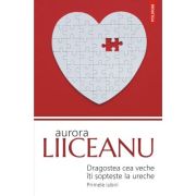 DRAGOSTEA CEA VECHE ITI SOPTESTE LA URECHE. Primele iubiri