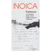 EMINESCU sau Ganduri despre omul deplin al culturii romanesti