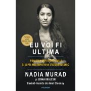 EU VOI FI ULTIMA. Povestea captivitatii mele si lupta mea impotriva Statului Islamic