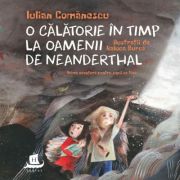 O CALATORIE IN TIMP LA OAMENII DE NEANDERTHAL