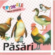 PASARI. Primele mele cuvinte