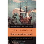 UMBRE PE PANZA VREMII. Secvente de istorie intelectuala