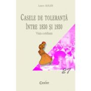 CASELE DE TOLERANTA INTRE 1830 si 1930. Viata cotidiana
