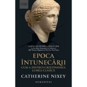 EPOCA INTUNECARII. Cum a distrus crestinismul lumea clasica