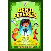 BENJI FRANKLIN. Pustiul miliardar. vol. 1. CUM SA FACI BANI